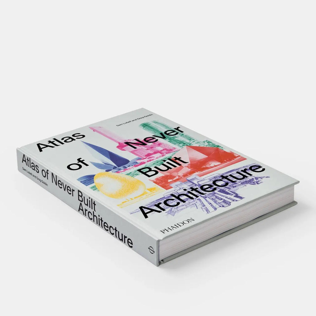 Atlas of Never Built Architecture Phaidon