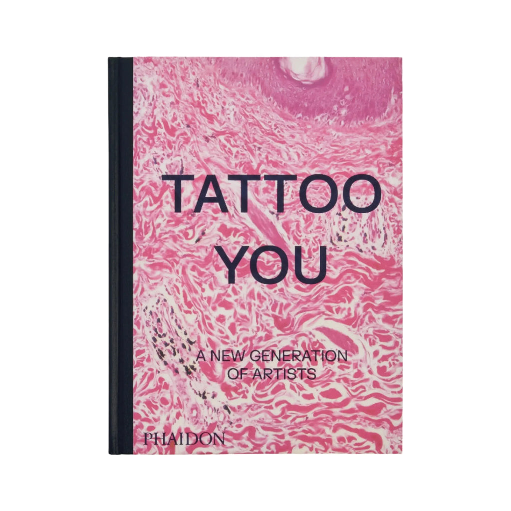 Tattoo You: A New Generation of Artists Phaidon